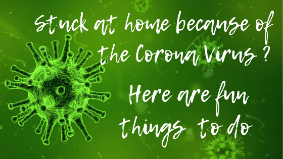 Stuck at home because of the Coronavirus? Here Are Fun Things To Do