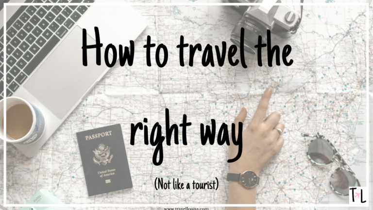 How To Travel The Right Way (Not Like a Tourist)