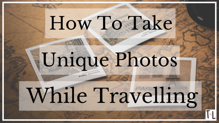 How To Take Unique Photos While Travelling